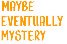 maybe eventually mystery